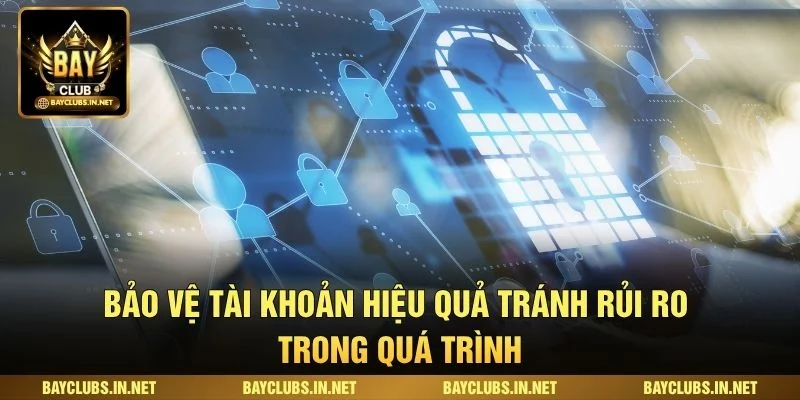 Bảo vệ tài khoản hiệu quả tránh rủi ro trong quá trình