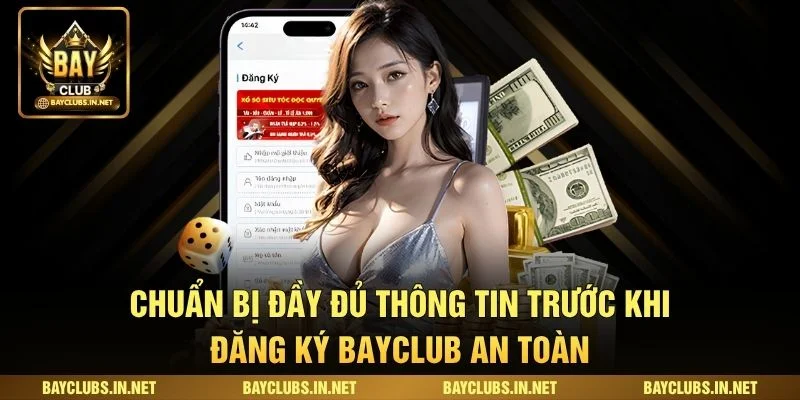 Chuẩn bị đầy đủ thông tin trước khi Đăng ký Bayclub an toàn