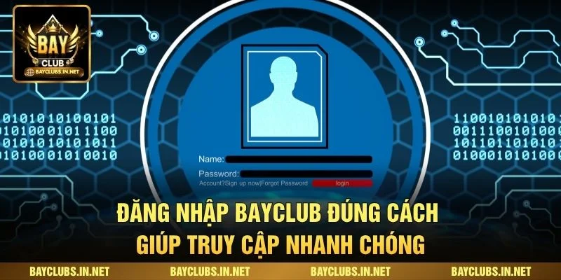 Đăng nhập Bayclub đúng cách giúp truy cập nhanh chóng