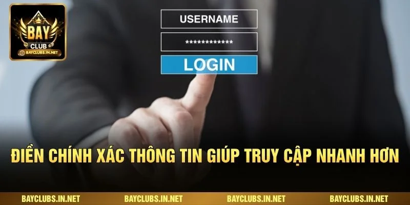 Điền chính xác thông tin giúp truy cập nhanh hơn