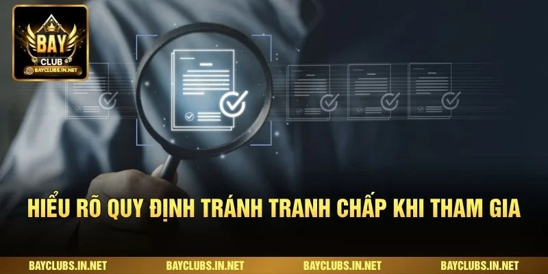 Hiểu rõ quy định tránh tranh chấp khi tham gia
