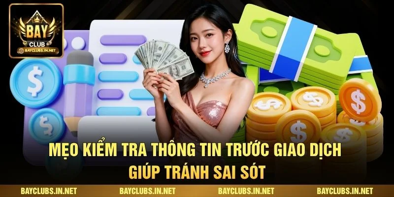 Mẹo kiểm tra thông tin trước giao dịch giúp tránh sai sót