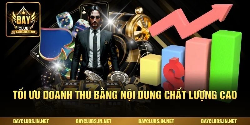Đại Lý Bayclub Kiếm Hoa Hồng Ổn Định Với Chính Sách Hấp Dẫn 3 Tối ưu doanh thu bằng nội dung chất lượng cao