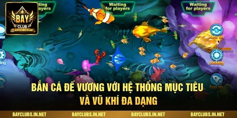 Bắn cá đế vương với hệ thống mục tiêu và vũ khí đa dạng
