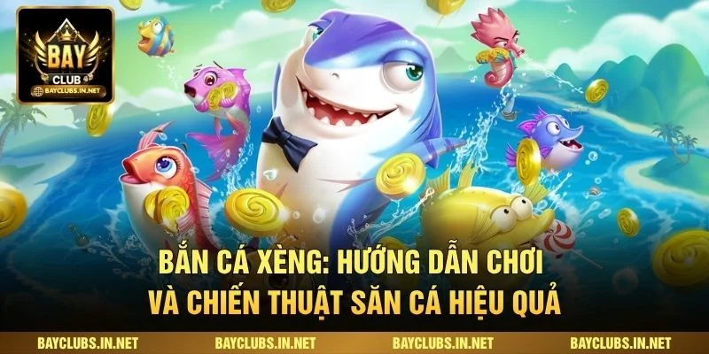 Bắn Cá Xèng: Hướng Dẫn Chơi Và Chiến Thuật Săn Cá Hiệu Quả