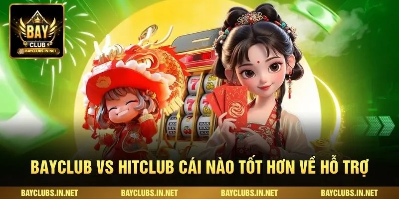 Bayclub Vs Hitclub Cái Nào Tốt Hơn Cho Người Chơi? 3 Bayclub vs Hitclub cái nào tốt hơn về hỗ trợ