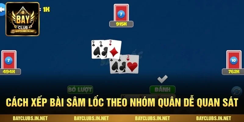 Cách xếp bài sâm lốc theo nhóm quân dễ quan sát