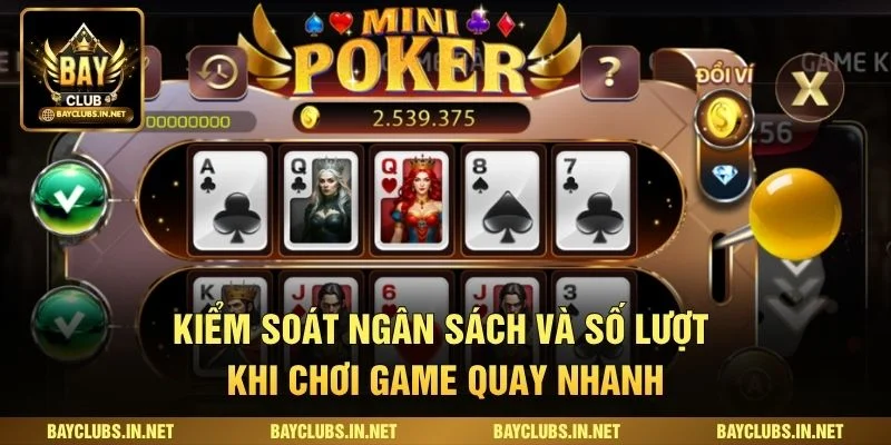 Mini Poker Bayclub: Luật Chơi, Bảng Thưởng Và Kinh Nghiệm 4 Kiểm soát ngân sách và số lượt khi chơi game quay nhanh