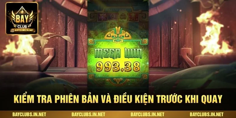 Kiểm tra phiên bản và điều kiện trước khi quay