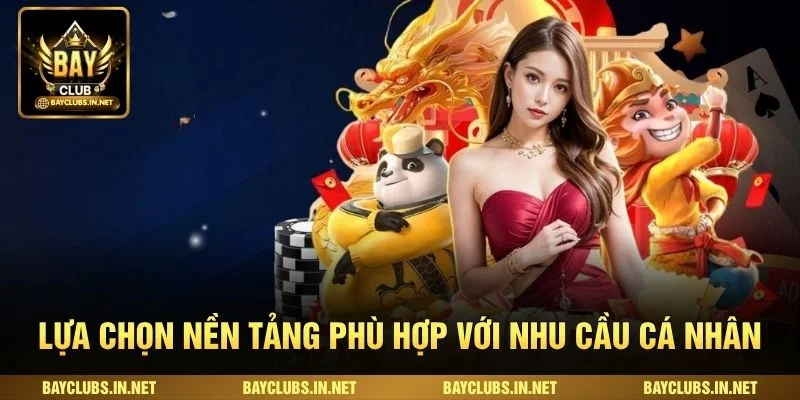 Lựa chọn nền tảng phù hợp với nhu cầu cá nhân