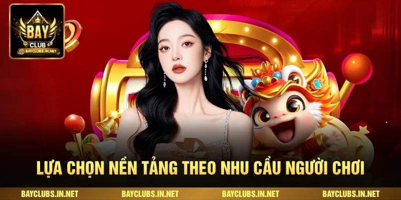 Bayclub Vs Hitclub Cái Nào Tốt Hơn Cho Người Chơi? 4 Lựa chọn nền tảng theo nhu cầu người chơi