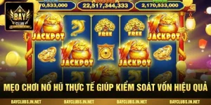 Mẹo Chơi Nổ Hũ Thực Tế Giúp Kiểm Soát Vốn Hiệu Quả