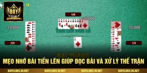 Mẹo Nhớ Bài Tiến Lên Giúp Đọc Bài Và Xử Lý Thế Trận