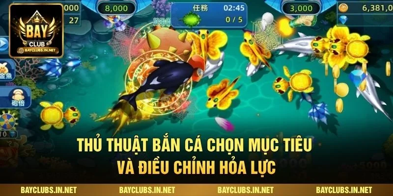 Thủ thuật bắn cá chọn mục tiêu và điều chỉnh hỏa lực